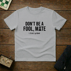 Don't Be A Fool Mate Chess Shirt