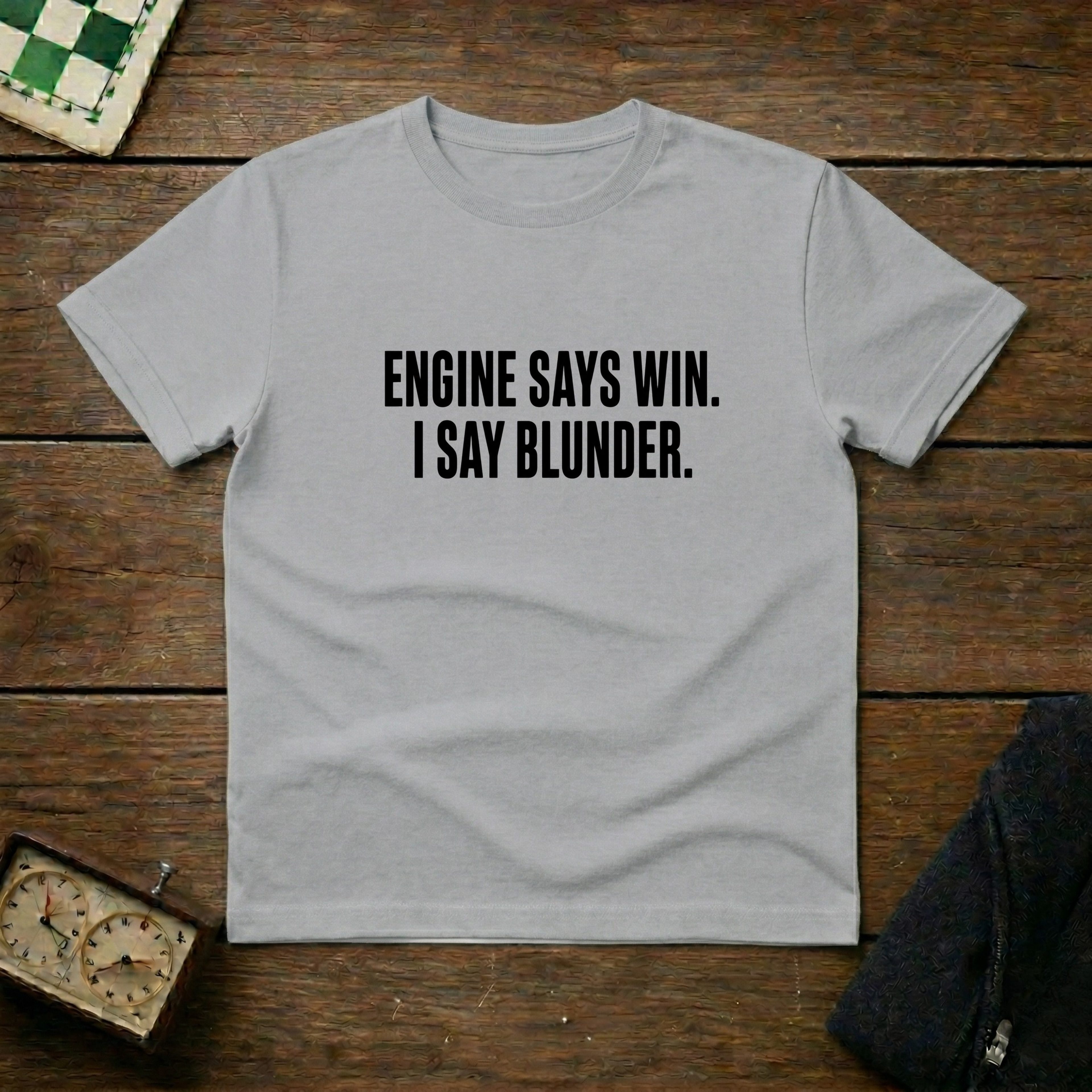Engine Says Win I Say Blunder Chess Shirt