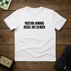 Position Winning Result Not So Much Chess Shirt
